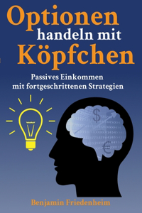 Optionen handeln mit Köpfchen - Profitable Tipps aus der Praxis für fortgeschrittene Optionstrader