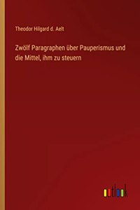 Zwölf Paragraphen über Pauperismus und die Mittel, ihm zu steuern