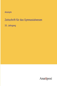 Zeitschrift für das Gymnasialwesen