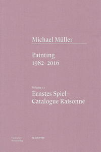 Michael Müller. Ernstes Spiel: Catalogue Raisonné