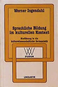 Sprachliche Bildung Im Kulturellen Kontext: Einfuhrung in Die Kulturwissenschaftliche Germanistik