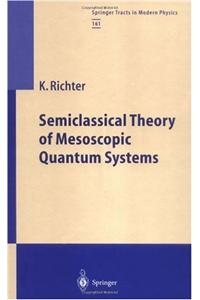 Semiclassical Theory of Mesoscopic Quantum Systems