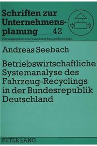 Betriebswirtschaftliche Systemanalyse des Fahrzeug-Recyclings in der Bundesrepublik Deutschland