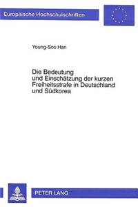 Die Bedeutung Und Einschaetzung Der Kurzen Freiheitsstrafe in Deutschland Und Suedkorea