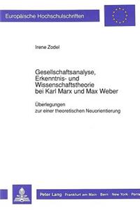 Gesellschaftsanalyse, Erkenntnis- Und Wissenschaftstheorie Bei Karl Marx Und Max Weber