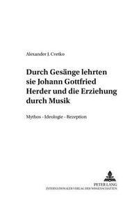 «...durch Gesaenge lehrten sie...-» Johann Gottfried Herder und die Erziehung durch Musik