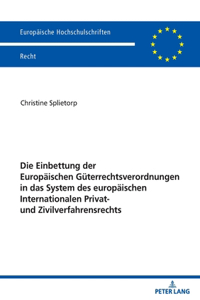 Die Einbettung Der Europaeischen Gueterrechtsverordnungen in Das System Des Europaeischen Internationalen Privat- Und Zivilverfahrensrechts