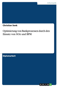 Optimierung Von Bankprozessen Durch Den Einsatz Von Soa Und Bpm
