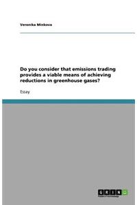 Do you consider that emissions trading provides a viable means of achieving reductions in greenhouse gases?