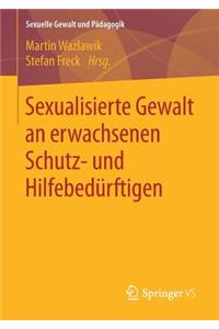 Sexualisierte Gewalt an Erwachsenen Schutz- Und Hilfebedürftigen