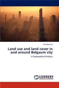 Land Use and Land Cover in and Around Belgaum City