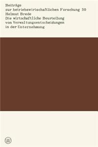 Die Wirtschaftliche Beurteilung Von Verwaltungsentscheidungen in Der Unternehmung