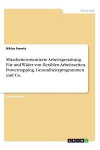 Mitarbeiterorientierte Arbeitsgestaltung. Für und Wider von flexiblen Arbeitszeiten, Powernapping, Gesundheitsprogrammen und Co.