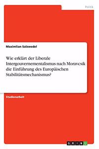 Wie erklärt der Liberale Intergouvernementalismus nach Moravcsik die Einführung des Europäischen Stabilitätsmechanismus?