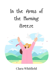 In the Arms of the Morning Breeze