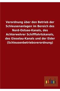 Verordnung über den Betrieb der Schleusenanlagen im Bereich des Nord-Ostsee-Kanals, des Achterwehrer Schifffahrtskanals, des Gieselau-Kanals und der Eider (Schleusenbetriebsverordnung)