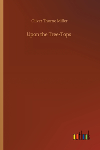 Upon the Tree-Tops