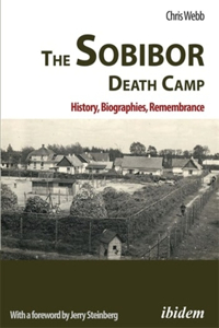 Sobibor Death Camp: History, Biographies, Remembrance