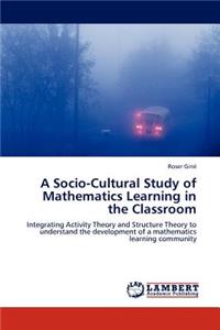 Socio-Cultural Study of Mathematics Learning in the Classroom