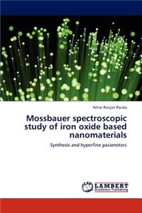 Mossbauer Spectroscopic Study of Iron Oxide Based Nanomaterials