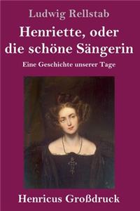 Henriette, oder die schöne Sängerin (Großdruck)