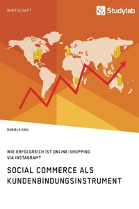 Social Commerce als Kundenbindungsinstrument. Wie erfolgreich ist Online-Shopping via Instagram?