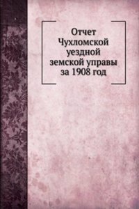 Otchet Chuhlomskoj uezdnoj zemskoj upravy