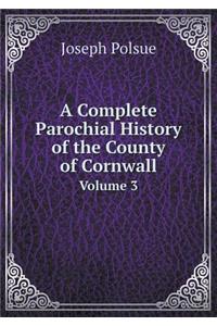 A Complete Parochial History of the County of Cornwall Volume 3