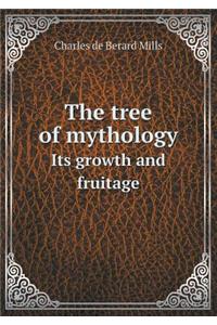 The Tree of Mythology Its Growth and Fruitage