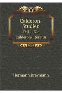 Calderon-Studien Teil 1. Die Calderon-literatur
