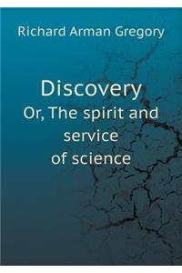 Discovery Or, The spirit and service of science