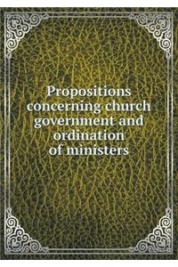Propositions concerning church government and ordination of ministers