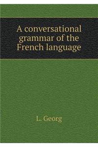A Conversational Grammar of the French Language