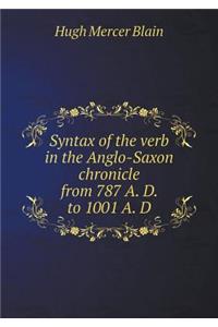 Syntax of the Verb in the Anglo-Saxon Chronicle from 787 A. D. to 1001 A. D