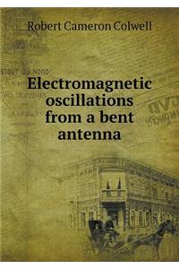Electromagnetic Oscillations from a Bent Antenna