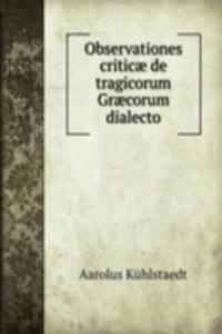 Observationes criticae de tragicorum Graecorum dialecto