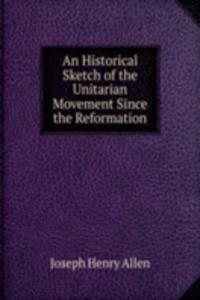 Historical Sketch of the Unitarian Movement Since the Reformation