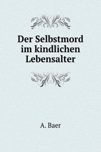 Der Selbstmord Im Kindlichen Lebensalter (German Edition)