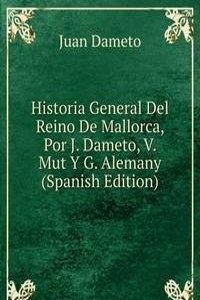 Historia General Del Reino De Mallorca, Por J. Dameto, V. Mut Y G. Alemany (Spanish Edition)