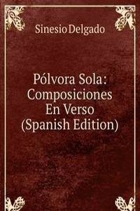 Polvora Sola: Composiciones En Verso (Spanish Edition)