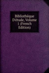 Bibliotheque D'etude, Volume 1 (French Edition)
