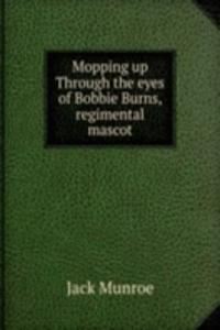 Mopping up Through the eyes of Bobbie Burns, regimental mascot