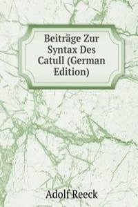 Beitrage Zur Syntax Des Catull (German Edition)