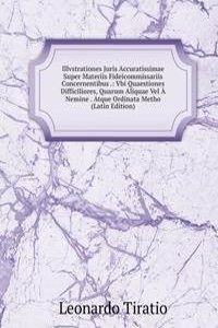 Illvstrationes Juris Accuratissimae Super Materiis Fideicommissariis Concernentibus .: Vbi Quaestiones Difficiliores, Quarum Aliquae Vel A Nemine . Atque Ordinata Metho (Latin Edition)