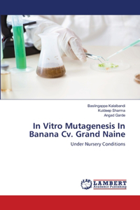 In Vitro Mutagenesis In Banana Cv. Grand Naine