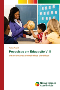 Pesquisas em Educação V. II