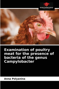 Examination of poultry meat for the presence of bacteria of the genus Campylobacter