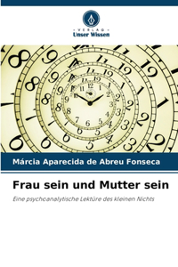 Frau sein und Mutter sein