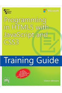 Programming In Html 5 With Javasript And Css3 Training Guide