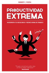 Productividad extrema: Potencia tus resultados y reduce horas de trabajo